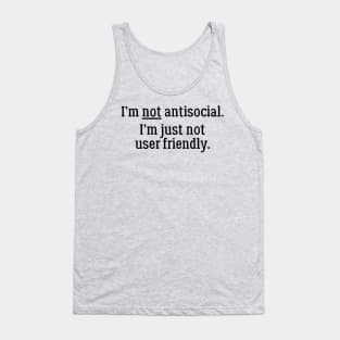 I'm Not Antisocial. I'm Just Not User Friendly Tank Top